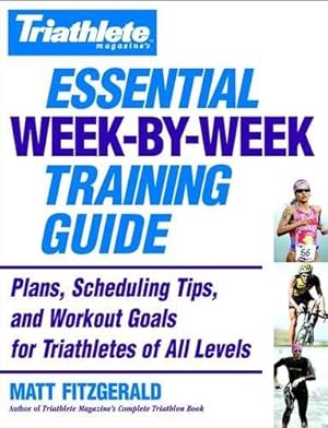 Bild des Verkufers fr Triathlete's Essential Week-By-Week Training Guide: Plans, scheduling, tips and workout goals for all levels zum Verkauf von WeBuyBooks