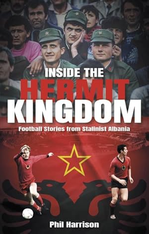 Seller image for Inside the Hermit Kingdom : Football Stories from Stalinist Albania for sale by GreatBookPrices
