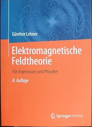 Seller image for Elektromagnetische Feldtheorie : fr Ingenieure und Physiker. Unter Mitw. v. Professor Dr.-Ing. Stefan Kurz. for sale by Antiquariat Blschke
