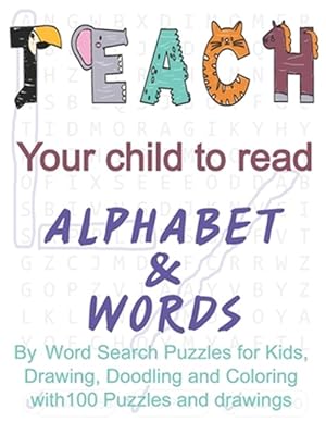 Image du vendeur pour Teach your child to read the alphabet and words: by Word Search Puzzles for Kids, Drawing, Doodling and Coloring with 100 Puzzles and drawings mis en vente par GreatBookPrices