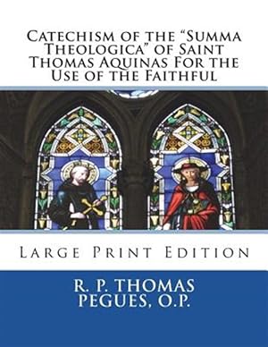 Bild des Verkufers fr Catechism of the "summa Theologica" of Saint Thomas Aquinas for the Use of the Faithful: Large Print Edition zum Verkauf von GreatBookPrices