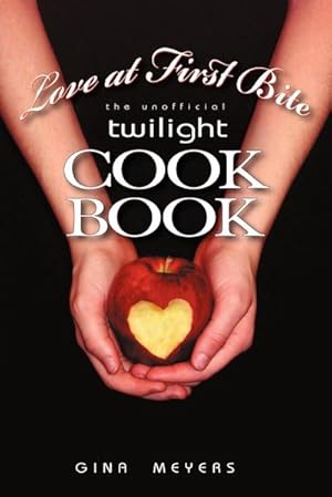 Imagen del vendedor de Love at First Bite : The Unofficial Twilight Cookbook a la venta por AHA-BUCH GmbH