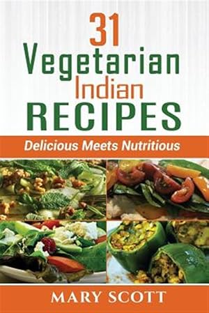 Imagen del vendedor de 31 Vegetarian Indian Recipes : Delicious Meets Nutritious a la venta por GreatBookPrices