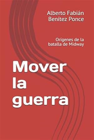 Imagen del vendedor de Mover La Guerra: Orgenes de la Batalla de Midway -Language: spanish a la venta por GreatBookPrices