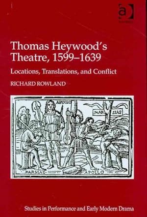 Seller image for Thomas Heywood's Theatre, 1599-1639 : Locations, Translations, and Conflict for sale by GreatBookPrices