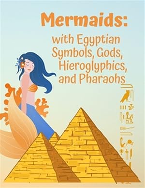 Imagen del vendedor de Mermaids: with Egyptian Symbols, Gods, Hieroglyphics, and Pharaohs: A Coloring Book with Beautiful Mermaids, and Ancient Egypt a la venta por GreatBookPrices