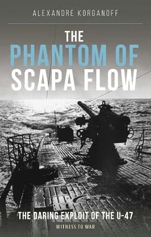 Seller image for The Phantom of Scapa Flow: The Daring Exploit of U-Boat U-47 for sale by WeBuyBooks