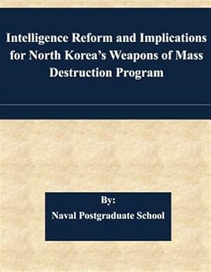 Imagen del vendedor de Intelligence Reform and Implications for North Korea's Weapons of Mass Destruction Program a la venta por GreatBookPrices