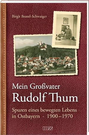 Immagine del venditore per Mein Grovater Rudolf Thum: Spuren eines bewegten Lebens in Ostbayern 1900-1970 venduto da Studibuch