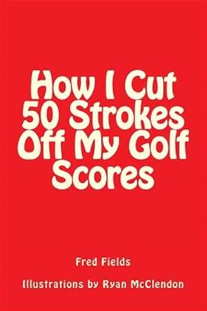 Seller image for How I Cut 50 Strokes Off My Golf Scores for sale by GreatBookPrices