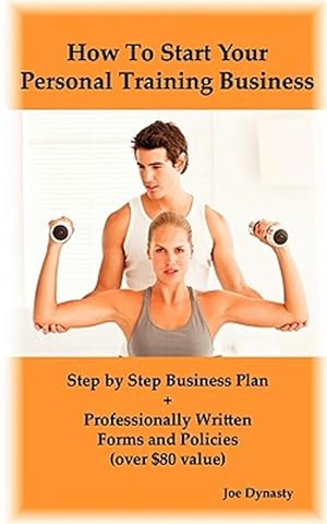 Seller image for How To Start Your Personal Training Business: Step by Step Business Plan and Forms. Get a Fitness and Personal Training Certification and Become a Cer for sale by GreatBookPrices