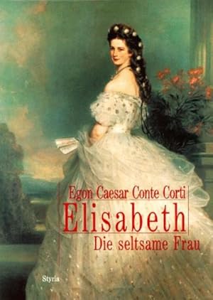 Image du vendeur pour Elisabeth: Die seltsame Frau: 'Die seltsame Frau'. Nach d. schriftl. Nachla d. Kaiserin, d. Tagebchern ihrer Tochter u. sonstigen unverffentl. Tagebchern u. Dok. mis en vente par Studibuch