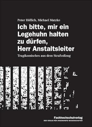 Seller image for Ich bitte, mir ein Legehuhn halten zu drfen, Herr Anstaltsleiter: Tragikomisches aus dem Strafvollzug for sale by Studibuch