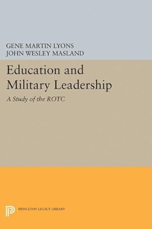 Image du vendeur pour Education and Military Leadership : A Study of the Rotc mis en vente par GreatBookPrices