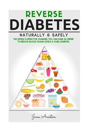 Imagen del vendedor de Diabetes : Reverse Diabetes Naturally & Safely: the Simple & Effective Changes You Can Make in Order to Reduce Blood Sugar Levels & Cure Diabetes a la venta por GreatBookPrices