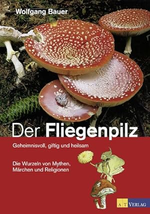 Bild des Verkufers fr Der Fliegenpilz: Geheimnisvoll, giftig und heilsam Die Wurzeln von Mythen, Mrchen und Religionen zum Verkauf von Studibuch