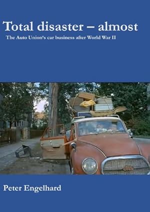 Seller image for Total disaster - almost : The Auto Union's car business after World War II for sale by Smartbuy