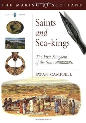 Seller image for Saints and Sea Kings: The First Kingdom of the Scots (Making of Scotland) (Making of Scotland S.) for sale by WeBuyBooks