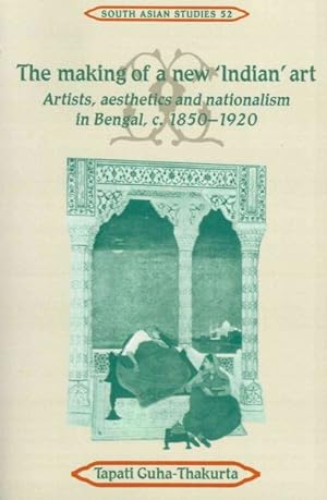 Seller image for Making of a New 'Indian' Art : Artists, Aesthetics and Nationalism in Bengal, C. 1850-1920 for sale by GreatBookPrices