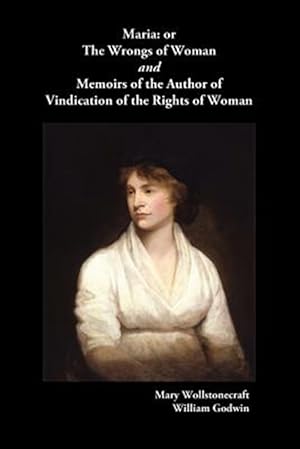 Immagine del venditore per Maria, or The Wrongs of Woman AND Memoirs of the Author of Vindication of the Rights of Woman venduto da GreatBookPrices