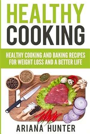 Immagine del venditore per Healthy Cooking : Healthy Cooking and Baking Recipes for Weight Loss and a Better Life venduto da GreatBookPrices