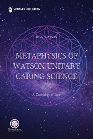 Image du vendeur pour Metaphysics of Watson Unitary Caring Science : A Cosmology of Love mis en vente par GreatBookPrices