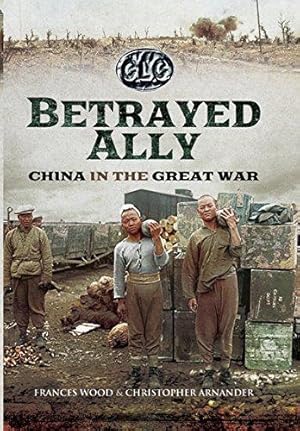 Bild des Verkufers fr Betrayed Ally: China in the Great War zum Verkauf von WeBuyBooks