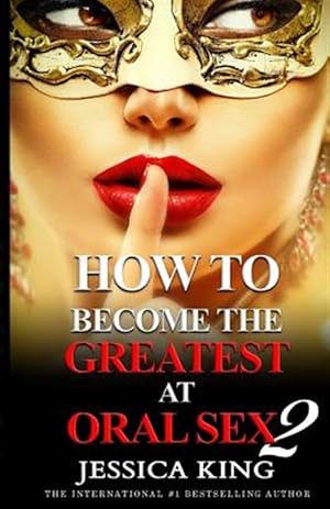 Seller image for How to Become the Greatest at Oral Sex : The Practical Guide for sale by GreatBookPrices