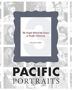 Imagen del vendedor de Pacific Portraits: The People Behind the Scenes at Pacific University (Volume Three) a la venta por GreatBookPrices