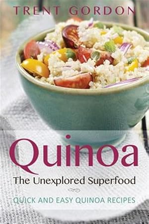 Seller image for Quinoa, The Unexplored Superfood: Quinoa Recipes and Weight Loss Help for sale by GreatBookPrices