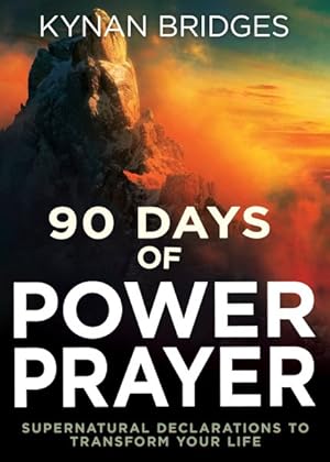 Seller image for 90 Days of Power Prayer : Supernatural Declarations to Transform Your Life for sale by GreatBookPrices
