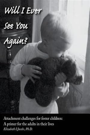 Seller image for Will I Ever See You Again? : Attachment Challenges for Foster Children for sale by GreatBookPricesUK