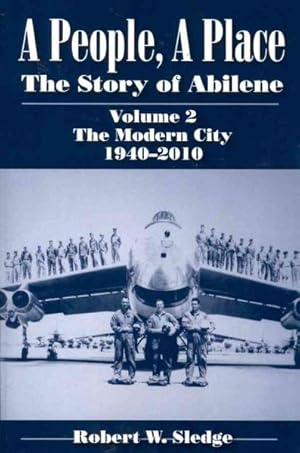 Bild des Verkufers fr People, A Place : The Story of Abilene: The Modern City, 1940-2010 zum Verkauf von GreatBookPrices