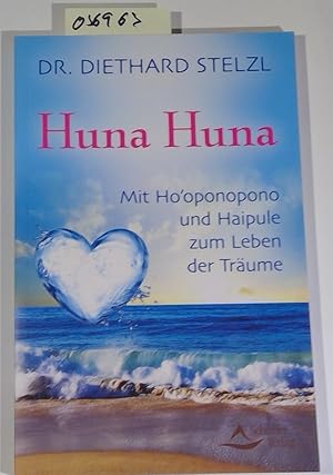 Huna Huna: Mit Ho'oponopono und Haipule zum Leben der Träume