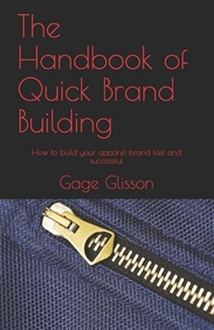 Bild des Verkufers fr The Handbook of Quick Brand Building: How to build your apparel brand fast and successful zum Verkauf von GreatBookPrices
