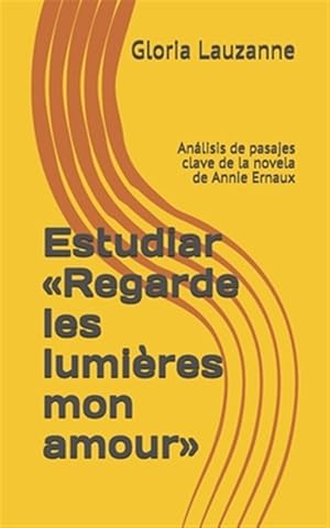 Imagen del vendedor de Estudiar Regarde les lumires mon amour: Anlisis de pasajes clave de la novela de Annie Ernaux -Language: spanish a la venta por GreatBookPrices