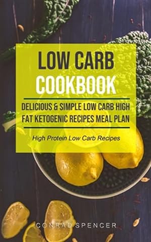 Imagen del vendedor de Low Carb Cookbook: Delicious & Simple Low Carb High Fat Ketogenic Recipes Meal Plan (High Protein Low Carb Recipes) a la venta por GreatBookPrices