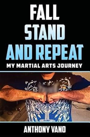 Imagen del vendedor de Fall, Stand, and Repeat: My Martial Arts Journey a la venta por GreatBookPrices