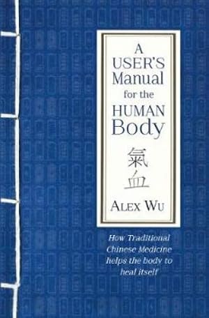 Image du vendeur pour A User's Manual for the Human Body: How Traditional Chinese Medicine helps the body to heal itself mis en vente par WeBuyBooks
