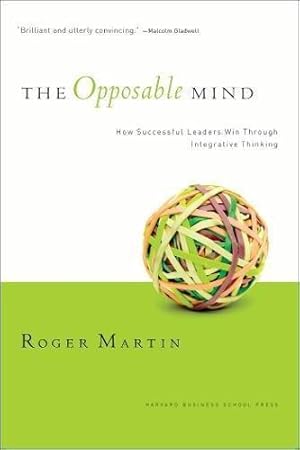 Image du vendeur pour The Opposable Mind: How Successful Leaders Win Through Integrative Thinking mis en vente par WeBuyBooks