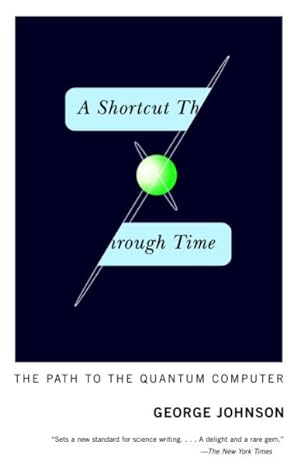 Imagen del vendedor de Shortcut Through Time : The Path to the Quantum Computer a la venta por GreatBookPrices