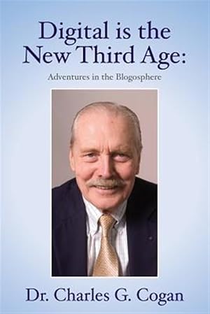 Seller image for Digital Is the New Third Age : Adventures in the Blogosphere for sale by GreatBookPrices