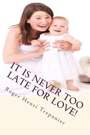 Imagen del vendedor de It Is Never Too Late for Love! a la venta por GreatBookPrices