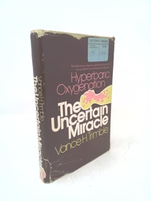 Seller image for The uncertain miracle: hyperbaric oxygenation;: The little-known maverick medical treatment which has saved the lives of thousands of people for sale by ThriftBooksVintage