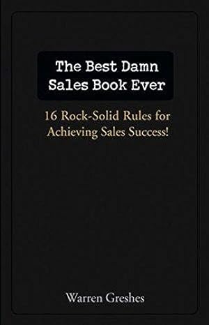 Imagen del vendedor de The Best Damn Sales Book Ever: 16 Rock-Solid Rules for Achieving Sales Success! a la venta por WeBuyBooks