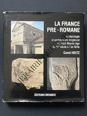 LA FRANCE PRE-ROMANE Archéologie et architecture religieuse du Haut Moyen Age du IVe siècle à l'a...