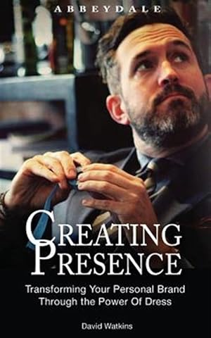 Seller image for Creating Presence : Transforming Your Personal Brand Through the Power of Dress for sale by GreatBookPrices