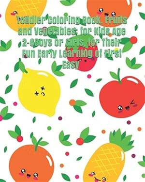 Imagen del vendedor de Toddler Coloring Book. Fruits and Vegetables: for Kids Age 2-6Boys or Girls, for Their Fun Early Learning of First Easy Words.: baby activity coloring a la venta por GreatBookPrices