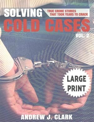 Seller image for Solving Cold Cases : True Crime Stories That Took Years to Crack for sale by GreatBookPrices