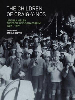 Bild des Verkufers fr The Children of Craig-Y-Nos: Life in a Welsh Tuberculosis Sanatorium, 1922-1959 zum Verkauf von WeBuyBooks